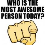 who-is-the-most-awesome-person-today-quote-1